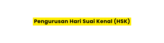 Pengurusan Hari Suai Kenal HSK
