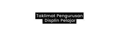 Taklimat Pengurusan Displin Pelajar